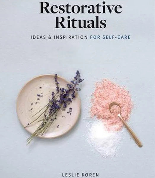 Restorative Rituals - Ideas and Inspiration for Self-Care